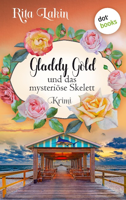 Gladdy Gold und das mysteriöse Skelett: Band 5 - Rita Lakin