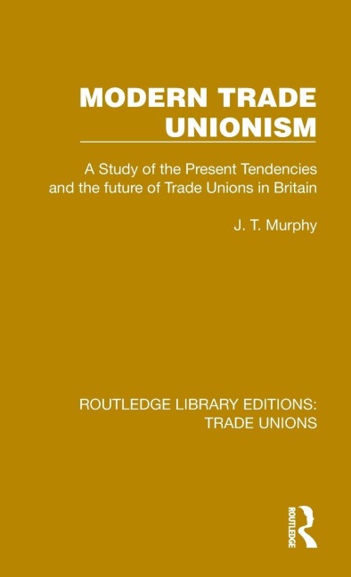 Modern Trade Unionism - J. T. Murphy