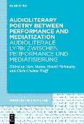 Cover-Bild zum Titel 'Audioliterary Poetry between Performance and Mediatization / Audioliterale Lyrik zwischen Performance und Mediatisierung' von ''