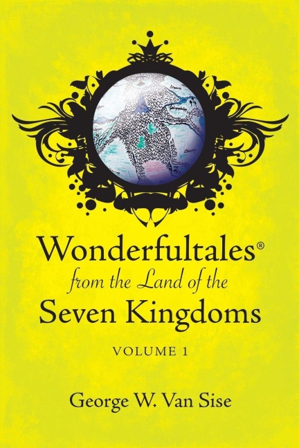 Wonderfultales(R) from the Land of the Seven Kingdoms - George W van Sise
