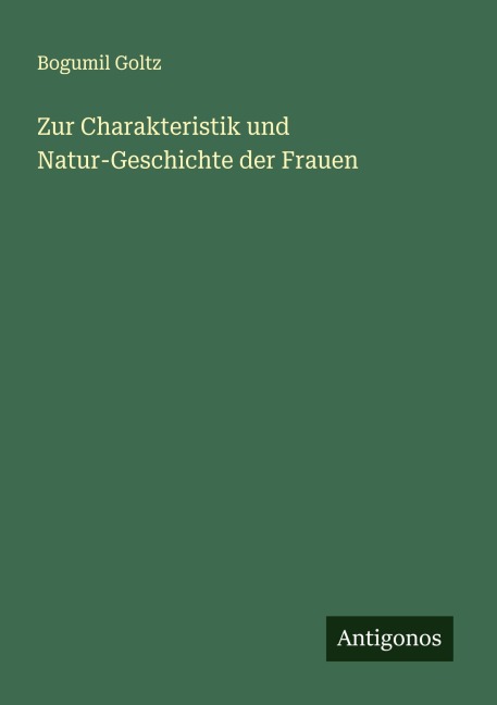 Zur Charakteristik und Natur-Geschichte der Frauen - Bogumil Goltz
