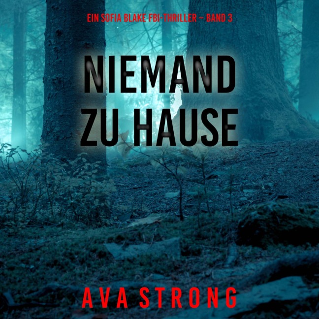 Niemand zu Hause (Ein Sofia Blake FBI-Thriller ¿ Band 3) - Ava Strong