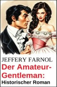 Cover-Bild zum Titel 'Der Amateur-Gentleman: Historischer Roman' von 'Jeffery Farnol'