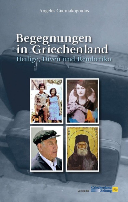 Begegnungen in Griechenland. Heilige, Diven und Rembetiko - Angelos Giannakopoulos