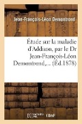 Cover-Bild zum Titel 'Étude Sur La Maladie d'Addison' von 'Jean-François-Léon Demontrond'