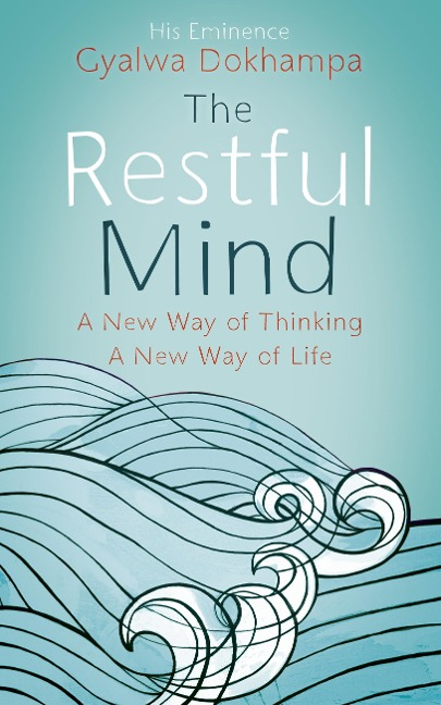 The Restful Mind - Gyalwa Dokhampa His Eminence Khamtrul Rinpoche