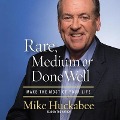 Rare, Medium or Done Well: Make the Most of Your Life - Mike Huckabee