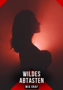 Cover-Bild zum Titel 'Wildes Abtasten' von 'Mia Graf'