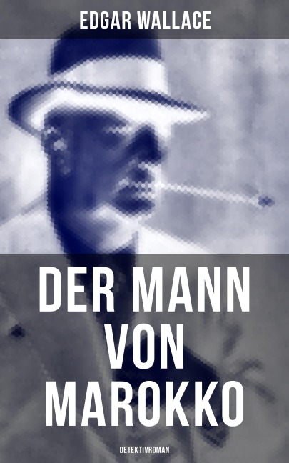 Der Mann von Marokko (Detektivroman) - Edgar Wallace