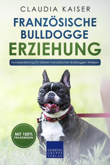 Französische Bulldogge Erziehung - Hundeerziehung für Deinen Französischen Bulldoggen Welpen - Claudia Kaiser