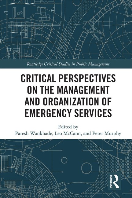 Critical Perspectives on the Management and Organization of Emergency Services - Paresh Wankhade, Peter Murphy, Leo Mccann