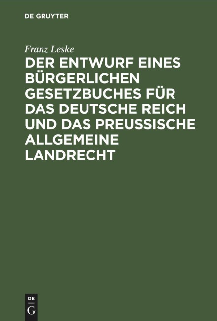 Der Entwurf eines bürgerlichen Gesetzbuches für das Deutsche Reich und das Preußische Allgemeine Landrecht - Franz Leske