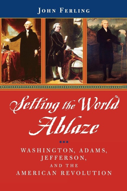 Setting the World Ablaze - John E. Ferling