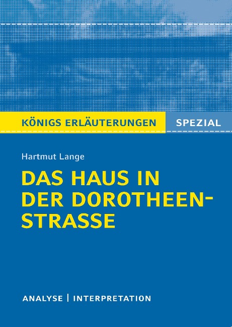 Königs Erläuterungen Spezial: Das Haus in der Dorotheenstraße von Hartmut Lange. - Hartmut Lange