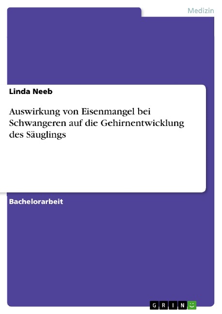 Auswirkung von Eisenmangel bei Schwangeren auf die Gehirnentwicklung des Säuglings - Linda Neeb