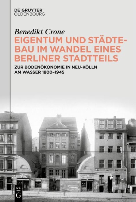 Eigentum und Städtebau im Wandel eines Berliner Stadtteils - Benedikt Crone