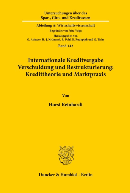 Internationale Kreditvergabe, Verschuldung und Restrukturierung: Kredittheorie und Marktpraxis. - Horst Reinhardt