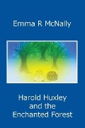 Harold Huxley and the Enchanted Forest - Emma R McNally