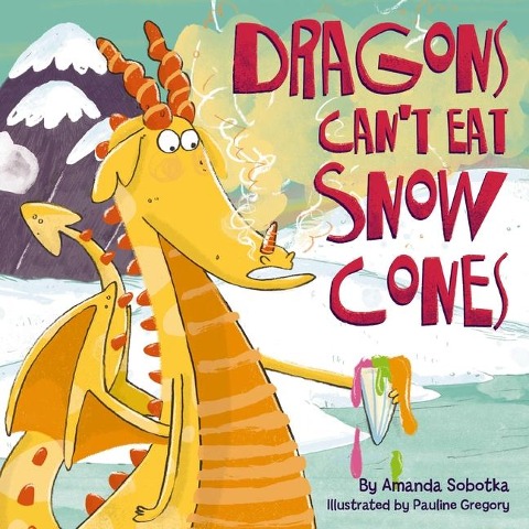 Dragons Can't Eat Snow Cones - Amanda Sobotka