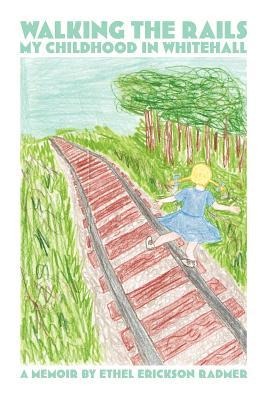 Walking the Rails - Ethel Erickson Radmer