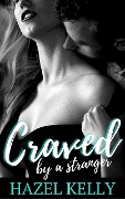 Craved by a Stranger (Craved Series, #1) - Hazel Kelly