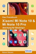 Das Praxisbuch Xiaomi Mi Note 10 & Mi Note 10 Pro - Anleitung für Einsteiger - Rainer Gievers