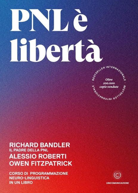 PNL è libertà. Corso di Programmazione Neuro-Linguistica in un libro - Richard Bandler, Alessio Roberti, Owen Fitzpatrick