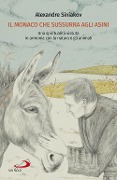 Il monaco che sussurra agli asini. Una spiritualità vissuta in armonia con la natura e gli animali - Alexandre Siniakov