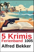 Cover-Bild zum Titel '5 Krimis Sonderband 1005' von 'Alfred Bekker'