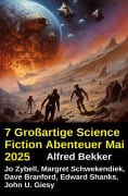Cover-Bild zum Titel '7 Großartige Science Fiction Abenteuer Mai 2025' von 'Alfred Bekker, Jo Zybell, Dave Branford, Margret Schwekendiek, John U. Giesy'
