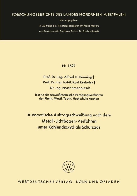 Automatische Auftragsschweißung nach dem Metall-Lichtbogen-Verfahren unter Kohlendioxyd als Schutzgas - Alfred Hermann Henning