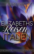 Cover-Bild zum Titel 'Elizabeths Reisen: Italien: Eine Variation von Stolz und Vorurteil (Elizabeth im Ausland, #3)' von 'Rose Yates'