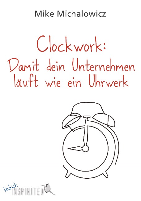 Clockwork: Damit dein Unternehmen läuft wie ein Uhrwerk - Mike Michalowicz