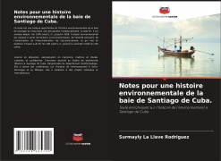 Cover-Bild zum Titel 'Notes pour une histoire environnementale de la baie de Santiago de Cuba.' von 'Surmayly la Llave Rodriguez'