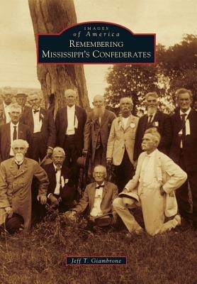 Remembering Mississippi's Confederates - Jeff T. Giambrone