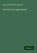 Die Geburt bei engem Becken - Carl Conrad Theodor Litzmann