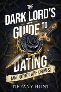 Cover-Bild zum Titel 'The Dark Lord's Guide to Dating (and Other War Crimes)' von 'Tiffany Hunt'
