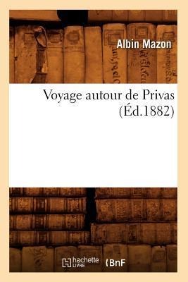Voyage Autour de Privas (Éd.1882) - Albin Mazon