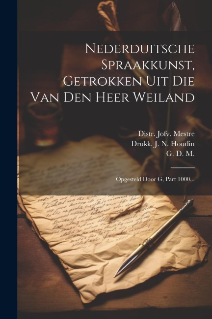Nederduitsche Spraakkunst, Getrokken Uit Die Van Den Heer Weiland: Opgesteld Door G, Part 1000... - G. D. M, Pieter Weiland