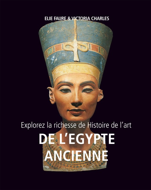 Explorez la richesse de Histoire de l'art de l'Egypte ancienne - Elie Faure, Victoria Charles