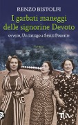 Cover-Bild zum Titel 'I garbati maneggi delle signorine Devoto ovvero, Un intrigo a Sestri Ponente' von 'Renzo Bistolfi'
