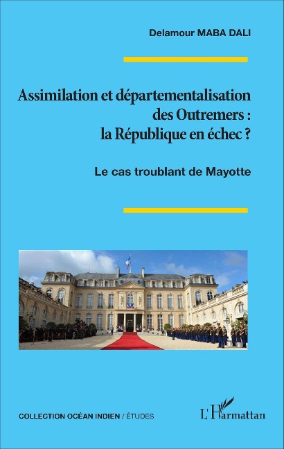 Assimilation et départementalisation des Outremers : la République en échec ? - Delamour Maba Dali