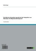 Cover-Bild zum Titel 'Die Rolle der deutschen Sprache bei der Integration von Menschen mit Migrationshintergrund' von 'Michel Beger'
