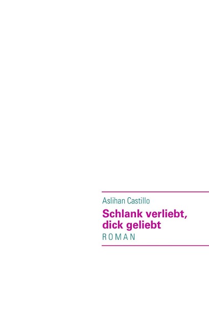 Schlank verliebt, dick geliebt - Aslihan Castillo