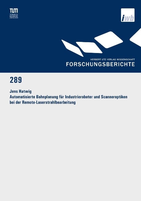 Automatisierte Bahnplanung für Industrieroboter und Scanneroptiken bei der Remote-Laserstrahlbearbeitung - Jens Hatwig
