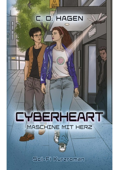 Cyberheart - Maschine mit Herz: Ein Sci-Fi Abenteuer ab 14 Jahren - C. O. Hagen