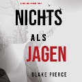 Cover-Bild zum Titel 'Nichts als Jagen (Ein Adele Sharp Mystery ¿ Buch 9)' von 'Blake Pierce'