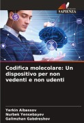 Cover-Bild zum Titel 'Codifica molecolare: Un dispositivo per non vedenti e non udenti' von 'Yerkin Aibassov, Nurbek Yensebayev, Galimzhan Gabdreshov'