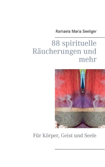 88 spirituelle Räucherungen und mehr - Ramaela Maria Seeliger