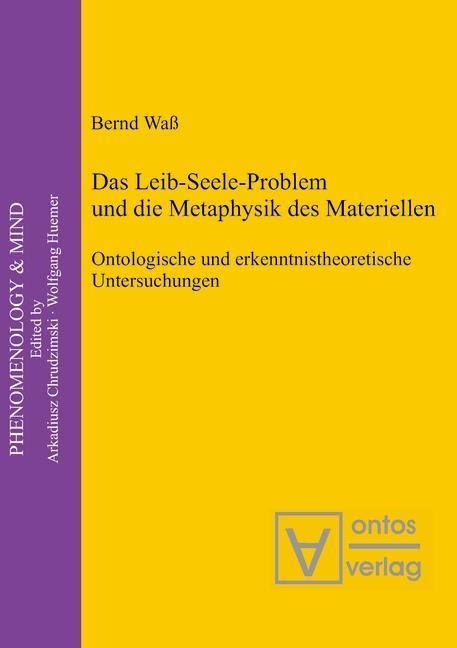 Das Leib-Seele-Problem und die Metaphysik des Materiellen - Bernd Waß